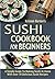 Sushi Cookbook For Beginner...