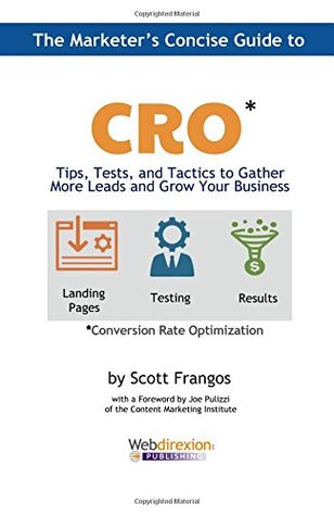 The Marketer's Concise Guide to CRO: Tips, Tests, and Tactics to Gather More Leads and Grow Your Business (Paperback)