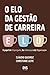 O elo da gestão de carreira: O papel do Empregado, da Liderança e da Organização (Portuguese Edition)