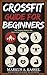 CrossFit Guide for Beginners: The Training Manual for Developing Extreme Athleticism (Exercises, Nutrition & WODs included)