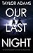 Our Last Night by Taylor Adams Our Last Night by Taylor Adams