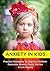 Anxiety in Kids: Practical Strategies to Help Your Children Overcome Anxiety, Fears, Worries & Live Happily