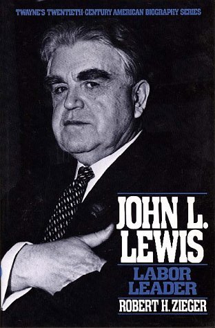 John L. Lewis: Labor Leader (Twayne's Twentieth-Century American Biography Series)