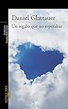 Un regalo que no esperabas by Daniel Glattauer