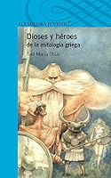 Dioses y héroes de la mitología griega by Ana María Shua