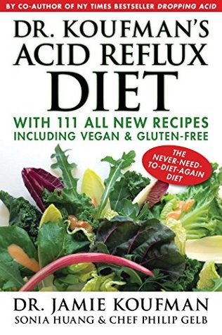 Dr. Koufman's Acid Reflux Diet: With 111 All New Recipes Including Vegan & Gluten-Free: The Never-need-to-diet-again Diet