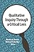 Qualitative Inquiry Through a Critical Lens (International Congress of Qualitative Inquiry Series) (Volume 11)
