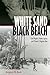 White Sand Black Beach: Civil Rights, Public Space, and Miami's Virginia Key