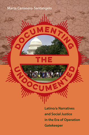 Documenting the Undocumented: Latino/a Narratives and Social Justice in the Era of Operation Gatekeeper (Hardcover)
