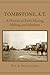 Tombstone, A.T.: A History of Early Mining, Milling, and Mayhem (Western Lands and Waters)