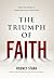 The Triumph of Faith: Why the World is More Religious Than Ever