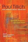 Paul Tillich and Pentecostal Theology: Spiritual Presence and Spiritual Power