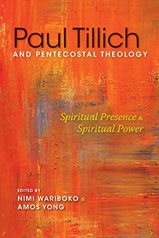 Paul Tillich and Pentecostal Theology: Spiritual Presence and Spiritual Power (Kindle Edition)