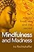 Mindfulness and Madness: Money, Food, Sex And The Sacred