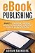eBook Publishing: Part 1 - Kindle, iBook, Nook, Kobo and Create Space eBook Publication