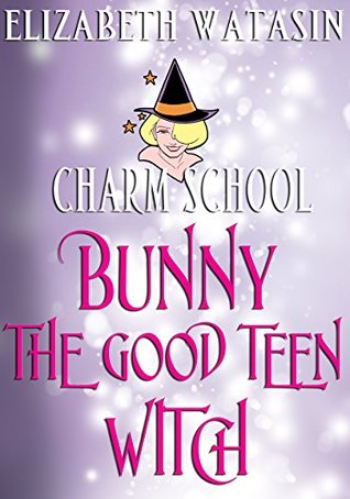 Bunny the Good Teen Witch (The Charm School Shorts #1)