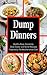 Dump Dinners: Family-Friendly Soup, Casserole, Slow Cooker and Skillet Recipes Inspired by The Mediterranean Diet: One-Pot Mediterranean Diet Cookbook (Healthy Family Recipes)