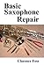 Basic Saxophone Repair