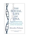 The Social Life of DNA by Alondra Nelson