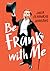 Be Frank With Me