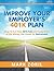 Improve Your Employer's 401k Plan: How To Cut Your Fees and Keep More of the Money You Invest for Retirement