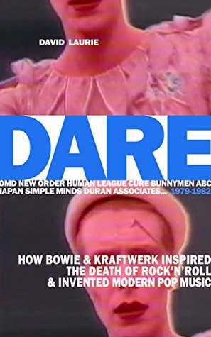 DARE: How Bowie & Kraftwerk Inspired The Death of Rock'n'Roll and Invented Modern Pop Music (Kindle Edition)