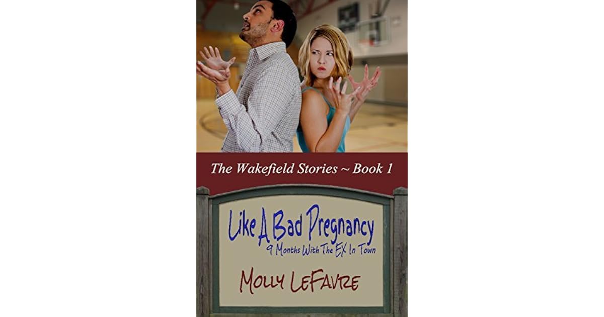 Like A Bad Pregnancy by Molly LeFavre