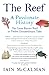 The Reef: A Passionate History: The Great Barrier Reef from Captain Cook to Climate Change