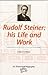 Rudolf Steiner: his Life an...