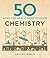 50 Chemistry Ideas You Really Need to Know (50 Ideas You Really Need to Know series)