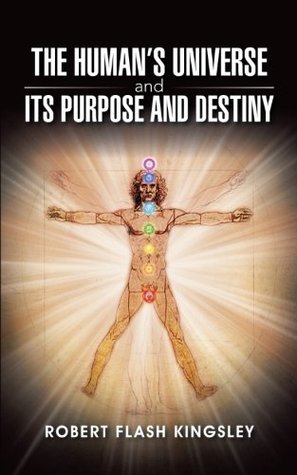 The Human's Universe and Its Purpose and Destiny