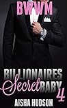 BWWM (Interracial African American Billionaire Baby Romance Marriage Urban) 40: Billionaire's Secret Baby (Interracial African American Romance Urban Baby Romance Short Stories)