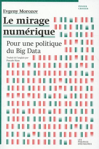 Le mirage numérique : Pour une politique du Big Data (Hardcover)
