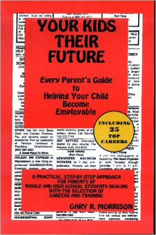 Your Kids - their Future: Every Parent's Guide to Helping Your Child Become Employable