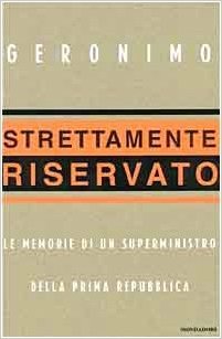 Strettamente riservato: le memorie di un superministro della prima Repubblica