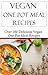 Vegan One Pot Meal Recipes: Easy Vegan Slow Cooker And Pressure Cooker Recipes (Vegan Cooking)