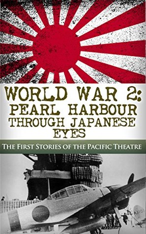 World War 2 Pearl Harbor Through Japanese Eyes The First Stories Of The Pacific Theatre By Robert Jenkins
