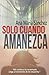 Solo Cuando Amanezca (Spanish Edition)