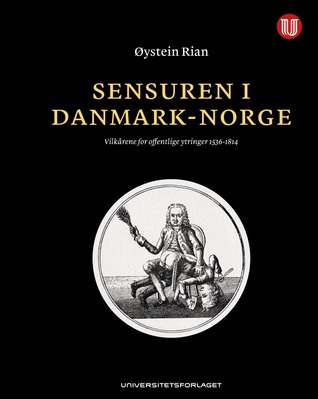 Sensuren i Danmark-Norge: Vilkårene for offentlige ytringer 1536-1814