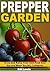 Prepper Garden: Grow and Ra...