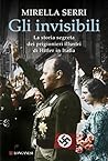 Gli invisibili: La storia segreta dei prigionieri illustri di Hitler in Italia