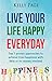 Live Your Life Happy Everyday: Top 7 Proven Approaches to Achieve True Happiness with Little or No Money Involved