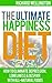 The Ultimate Happiness Diet: How To Eliminate Depression, Loneliness & Despair With All Natural Foods