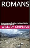 ROMANS: A Commentary On Paul's Reasoning As He Wrote Romans