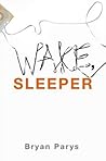 Wake, Sleeper by Bryan Parys