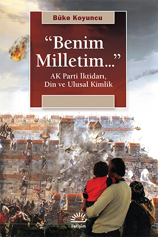 "Benim Milletim..." AK Parti İktidarı, Din ve Ulusal Kimlik (Paperback)