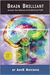 Brain Brilliant: Increase Your Personal and Professional Profit Brain Brilliant: Increase Your Personal and Professional Profit