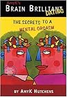 Brain Brilliant Dating: The Secrets to a Mental Orgasm Brain Brilliant Dating: The Secrets to a Mental Orgasm