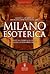 Milano esoterica: Dove la verità occulta conserva il proprio mistero