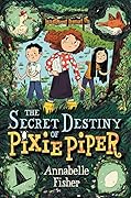 The Secret Destiny of Pixie Piper